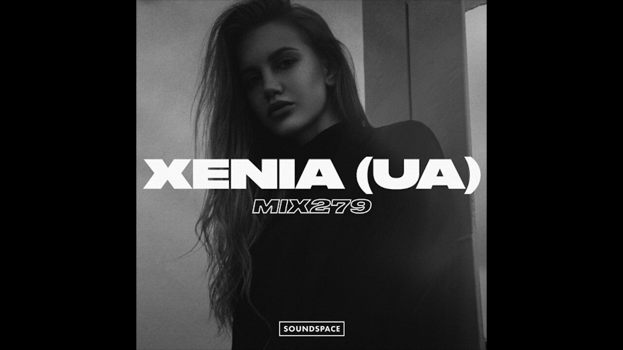 Xenia (UA) @ Soundspace Mix #279