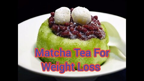 Matcha Tea For Weight Loss