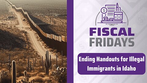 Fiscal Fridays: Ending Handouts for Illegal Immigrants