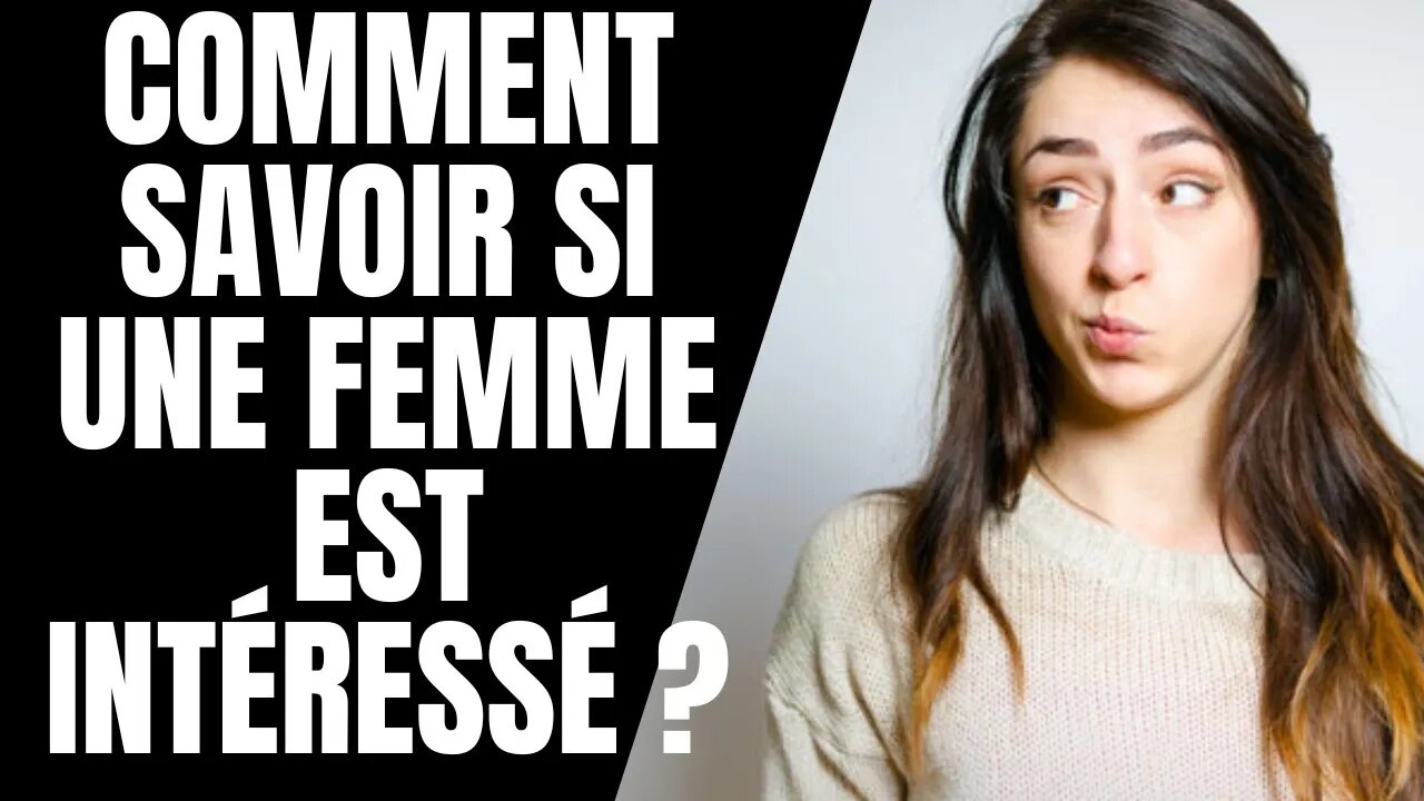 Comment savoir si une femme est intéressé ?