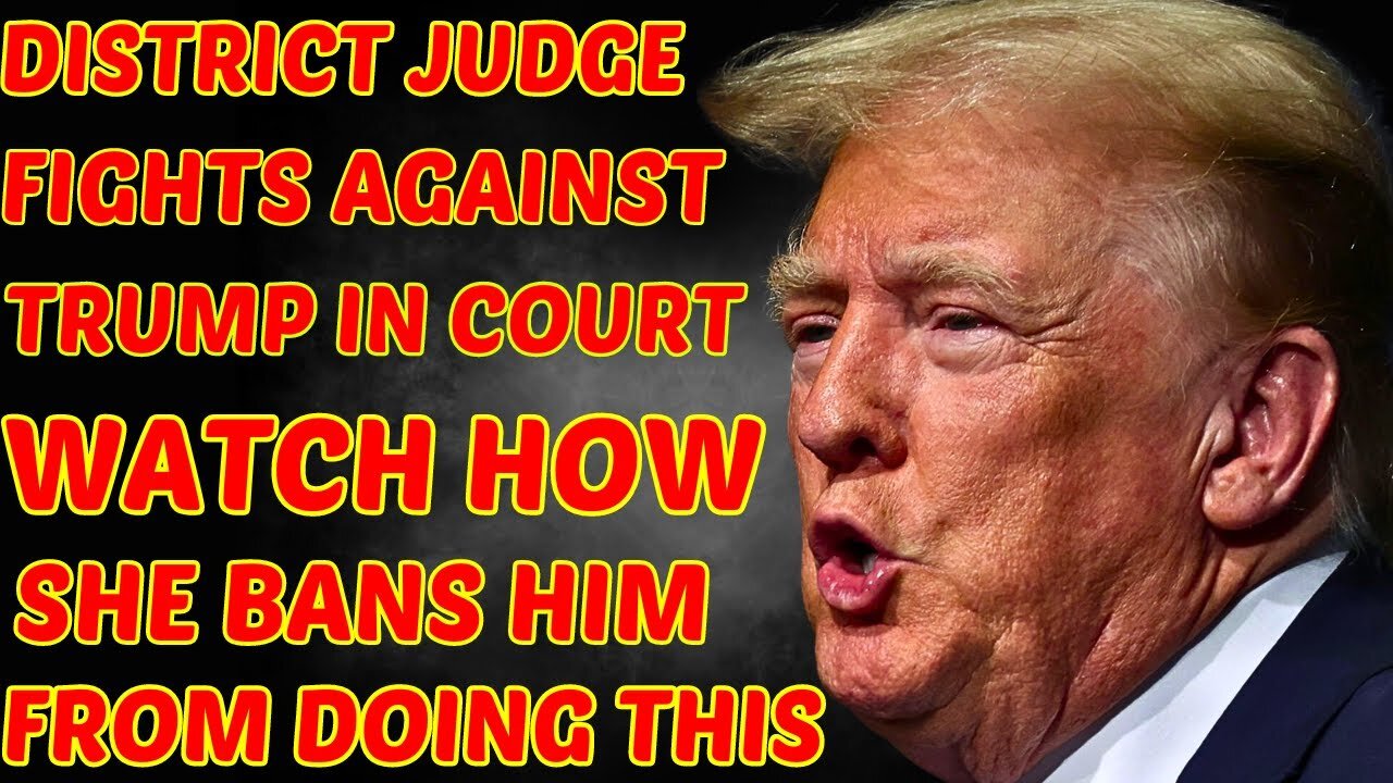 DISTRICT JUDGE FIGHTS AGAINST TRUMP IN COURT, WATCH HOW SHE BANS HIM FROM DOING THIS AHEAD OF TRIAL