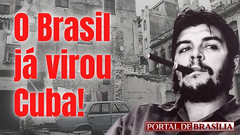 O Brasil JÁ virou Cuba!