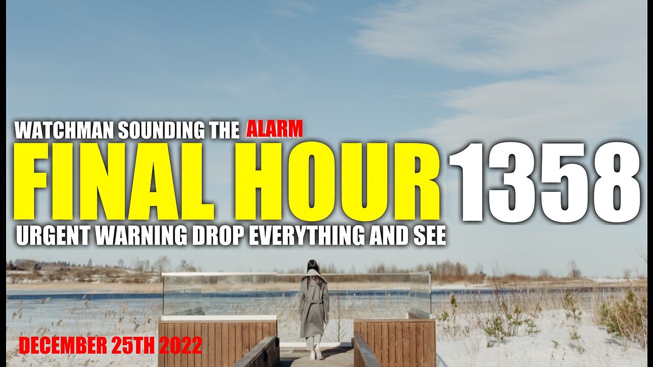 FINAL HOUR 1358 - URGENT WARNING DROP EVERYTHING AND SEE - WATCHMAN SOUNDING THE ALARM