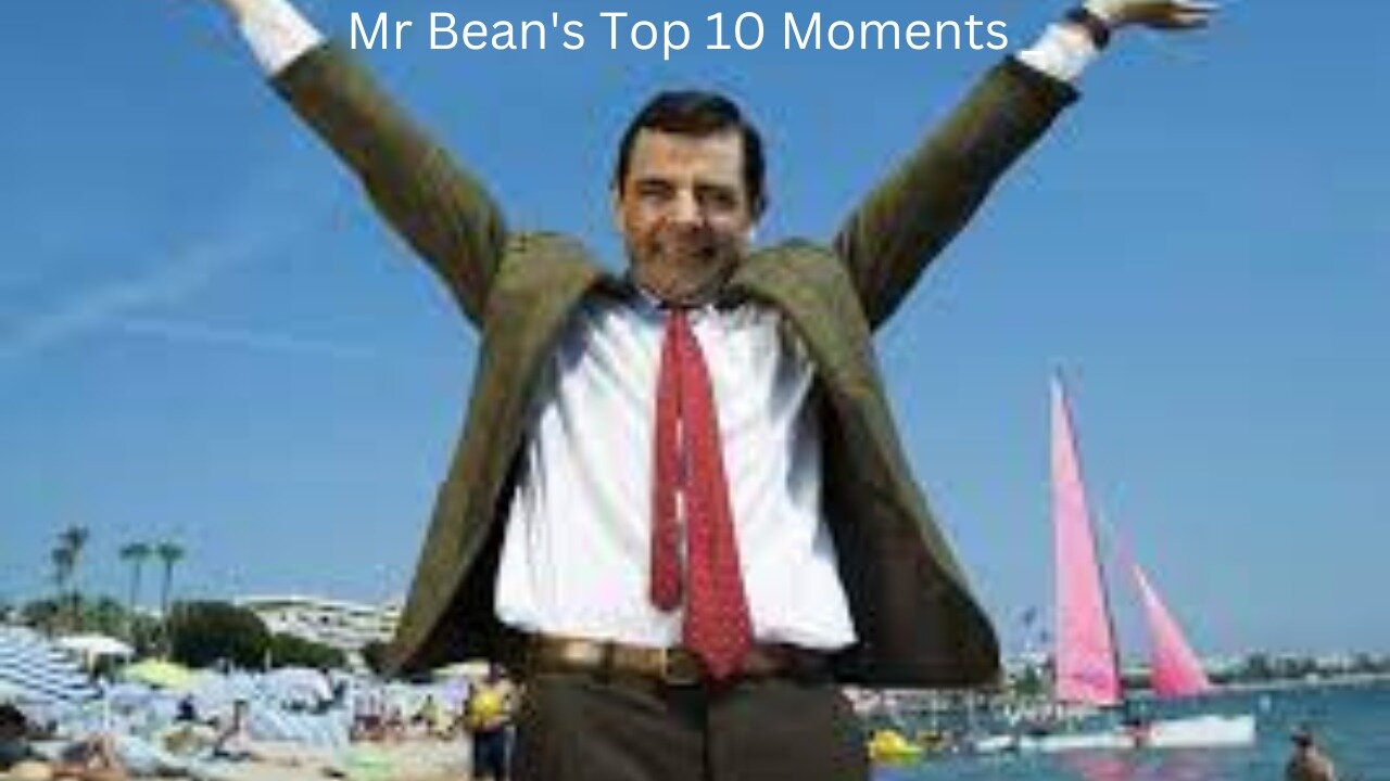 Top 10 Moments Of Mr Bean's