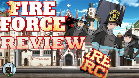 Anime Review Numbah 3! We Got Us Some Fire Force! Prepare for the Salt!