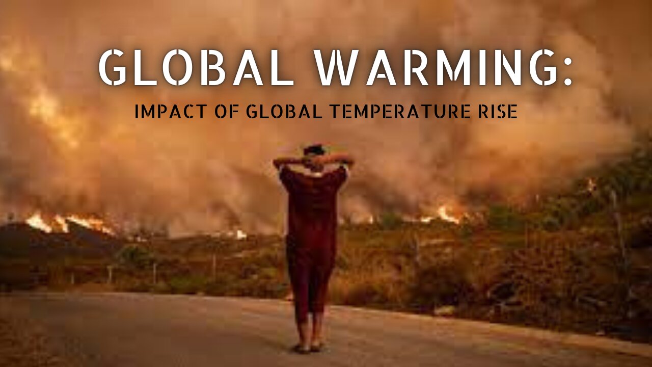 Global Warming : Impact of Global Temperature Rise on Our Planet ( WATCH THIS VIDEO TILL THE END )