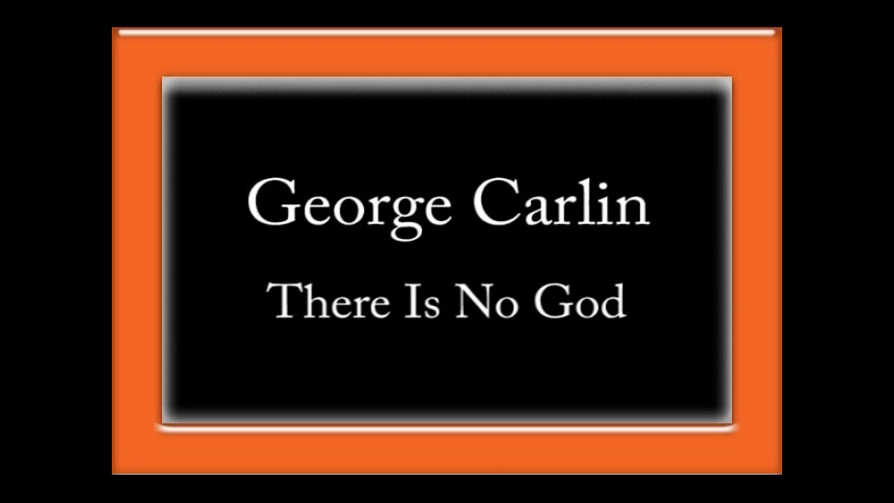 GEORGE CARLIN - THERE IS NO GOD
