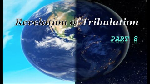 Part 8 Revelation of Tribulation Aug 2, 2020