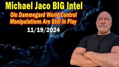 Michael Jaco BIG Intel Nov 19: "Breaking News By Michael Jaco & Ole Dammegard"