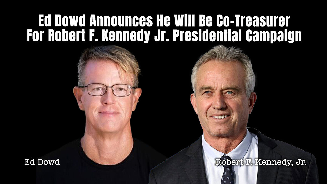 Ed Dowd Announces He Will Be Co-Treasurer For Robert F. Kennedy Jr. Presidential Campaign