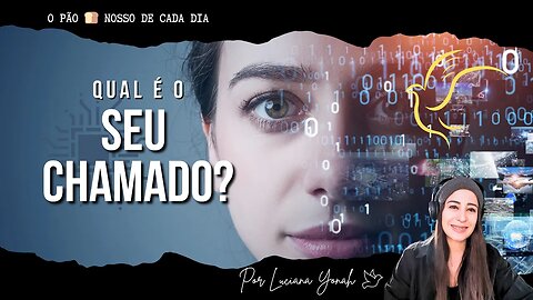 Qual é o Seu Chamado? O Pão 🍞 Nosso de Cada Dia | Com Luciana Yonah 🦅