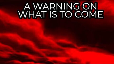 A WARNING ON WHAT IS COMING