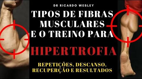 TIPOS de Fibras Musculatures e HIPERTROFIA, Ganhos de Massa Muscular e Performance - Ricardo Wesley