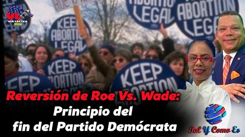 REVERSIÓN DE ROE VS WADE: PRINCIPIO DEL FIN DEL PARTIDO DEMÓCRATA - TAL Y COMO ES