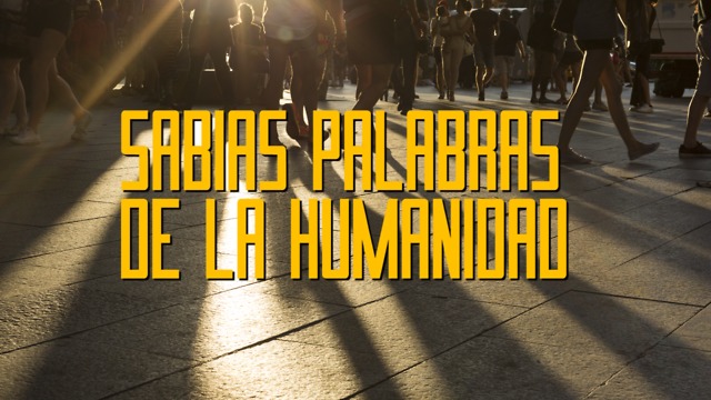 ¡Sabias Palabras De la Humanidad!