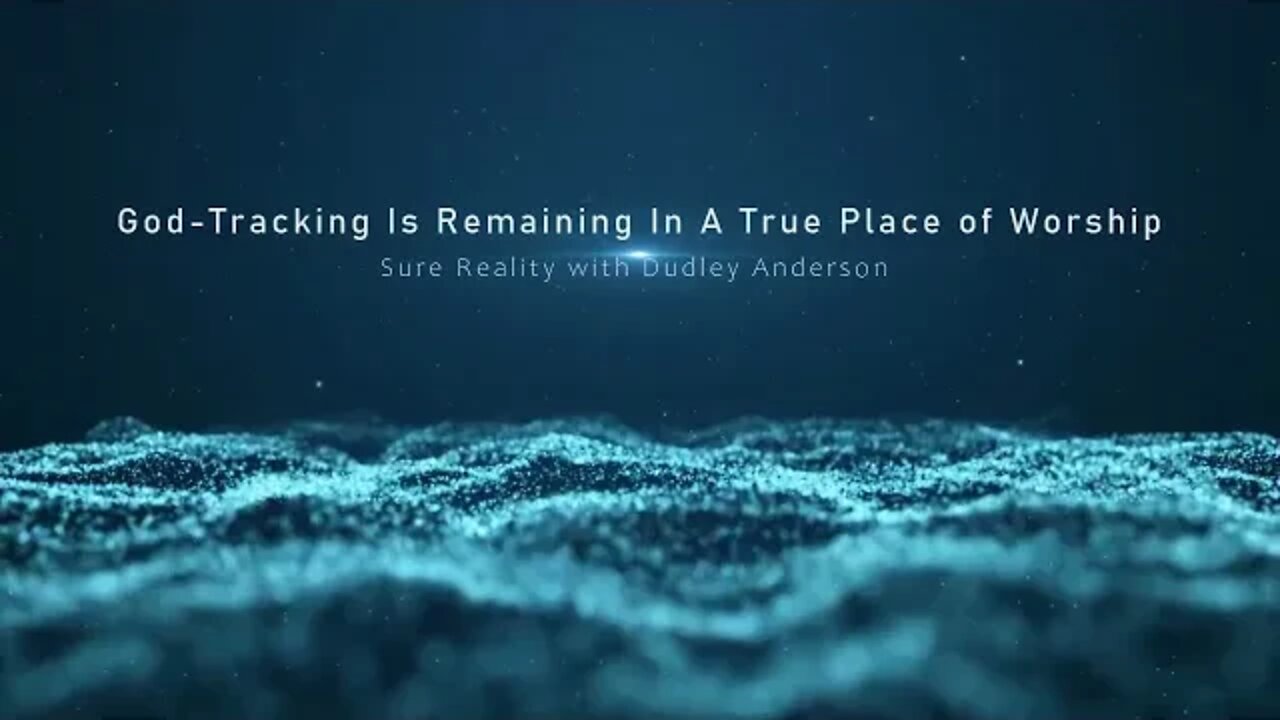 God Tracking Is Remaining In A True Place of Worship