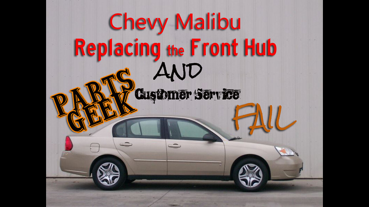 Chevy Malibu Front Hub Bearing Replacement & Parts Geek Customer Service Fail