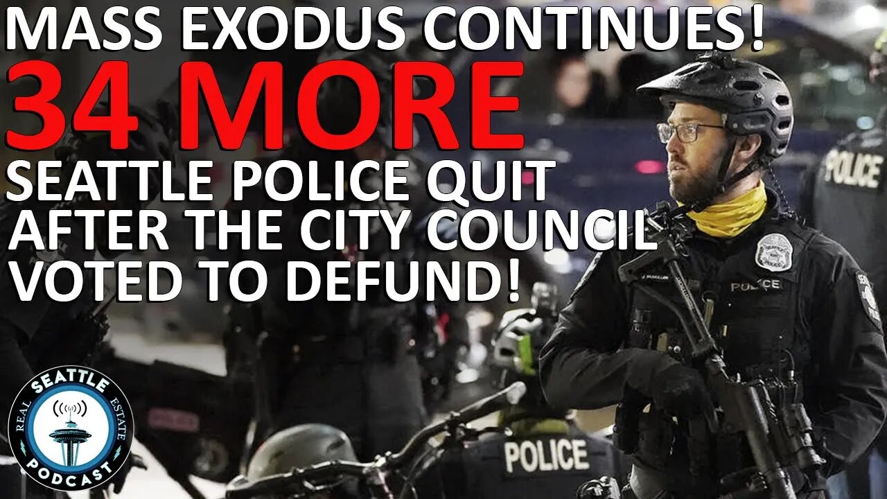 Seattle Police Mass Exodus - 144 Quit while Council Votes to Defund | Seattle Real Estate Podcast