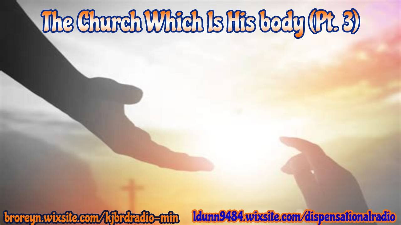 The Church Which Is His Body (Pt 3)