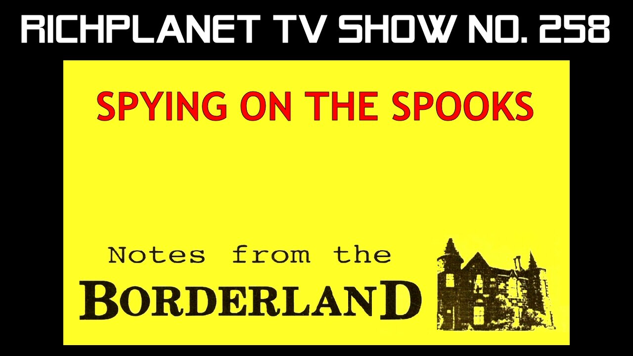 Spying on the Spooks (2018) - Richplanet TV - Notes from the Borderland - Dr. Larry O'Hara