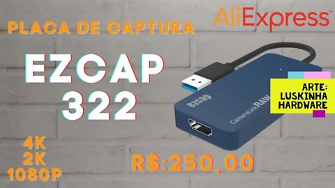 Placa de captura Ezcap 322 4K Primeiro Review Custo Beneficio