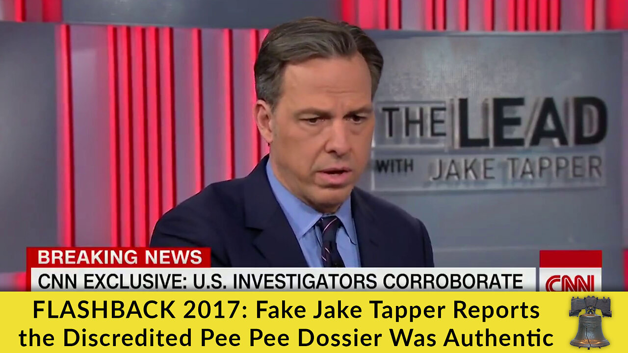 FLASHBACK 2017: Fake Jake Tapper Reports the Discredited Pee Pee Dossier Was Authentic