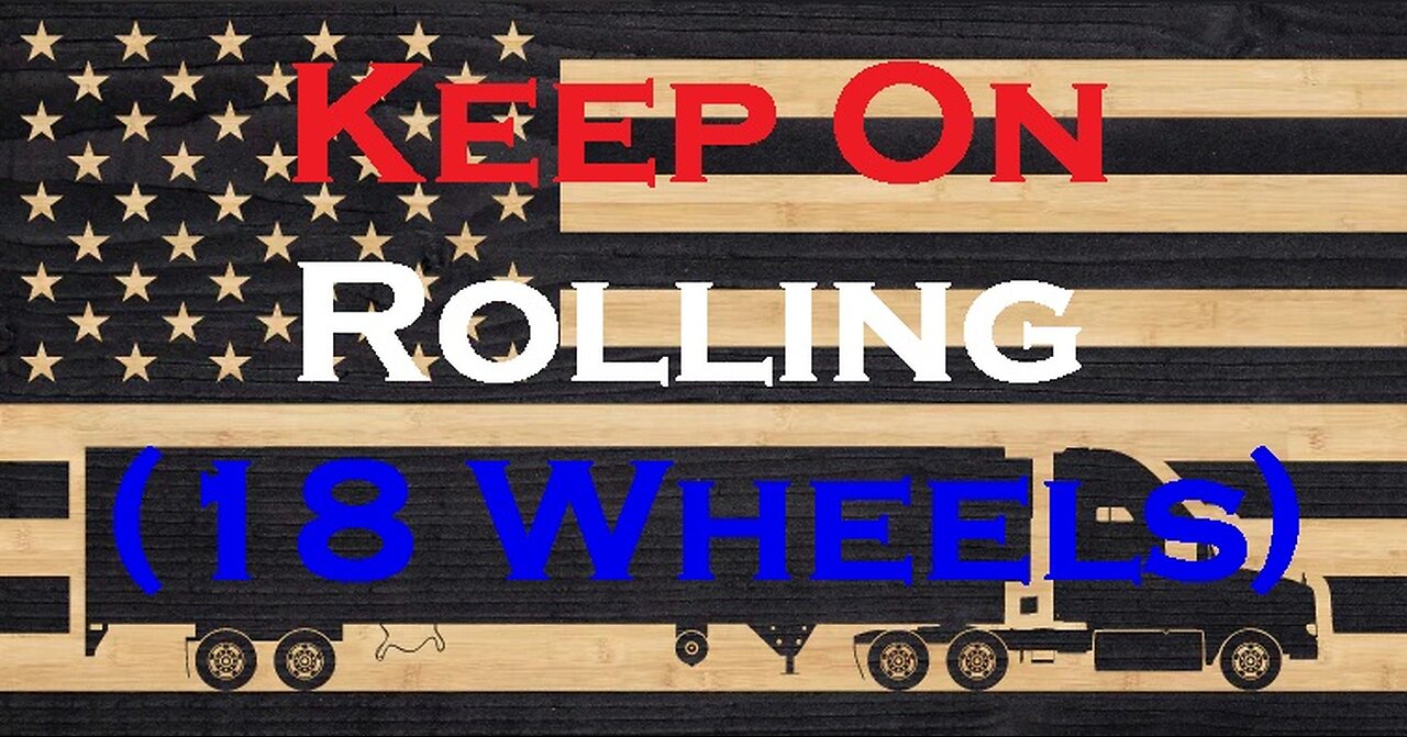 Keep On Rolling (18 Wheels)