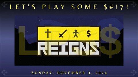 Let's Play Some $#!7!: Reigns - Part 2 of 2 | Can we get to a 100-year long reign?