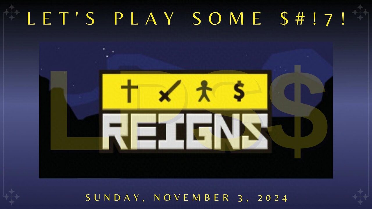 Let's Play Some $#!7!: Reigns - Part 2 of 2 | Can we get to a 100-year long reign?