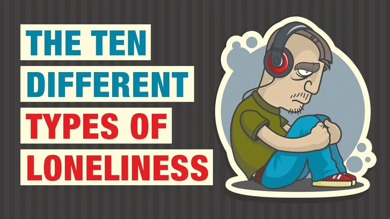 10 Types of Loneliness and How To Deal With Them