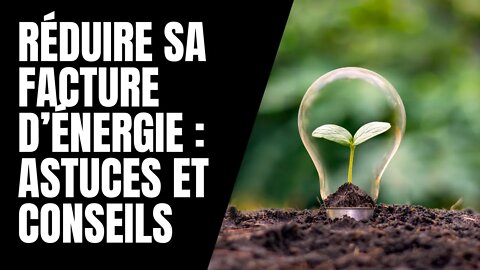 Réduire sa facture d’énergie : astuces et conseils