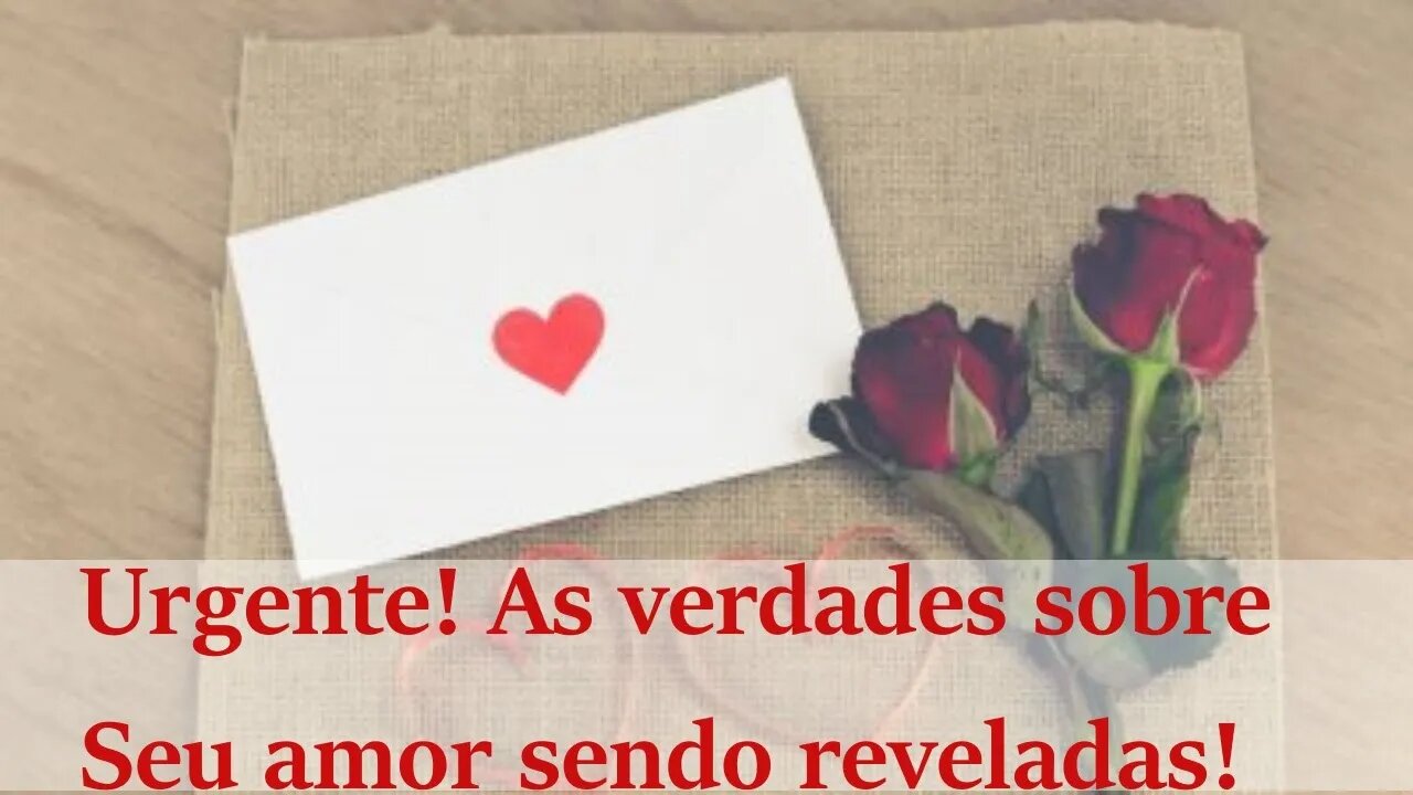 💌🔮Urgente! As verdades sobre seu amor sendo reveladas! 💕💕