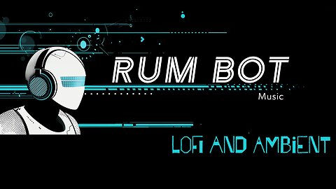 RUM Bot 🎶 Music - CopyRight Free Music LoFi and Ambient