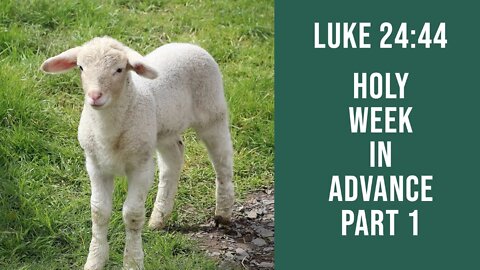 Holy Week in Advance - Part 1. Luke 24:44. Dr. Andy Woods.