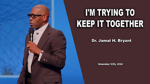 Dr. Jamal H. Bryant - I'M TRYING TO KEEP IT TOGETHER - Sunday 03th, November 2024