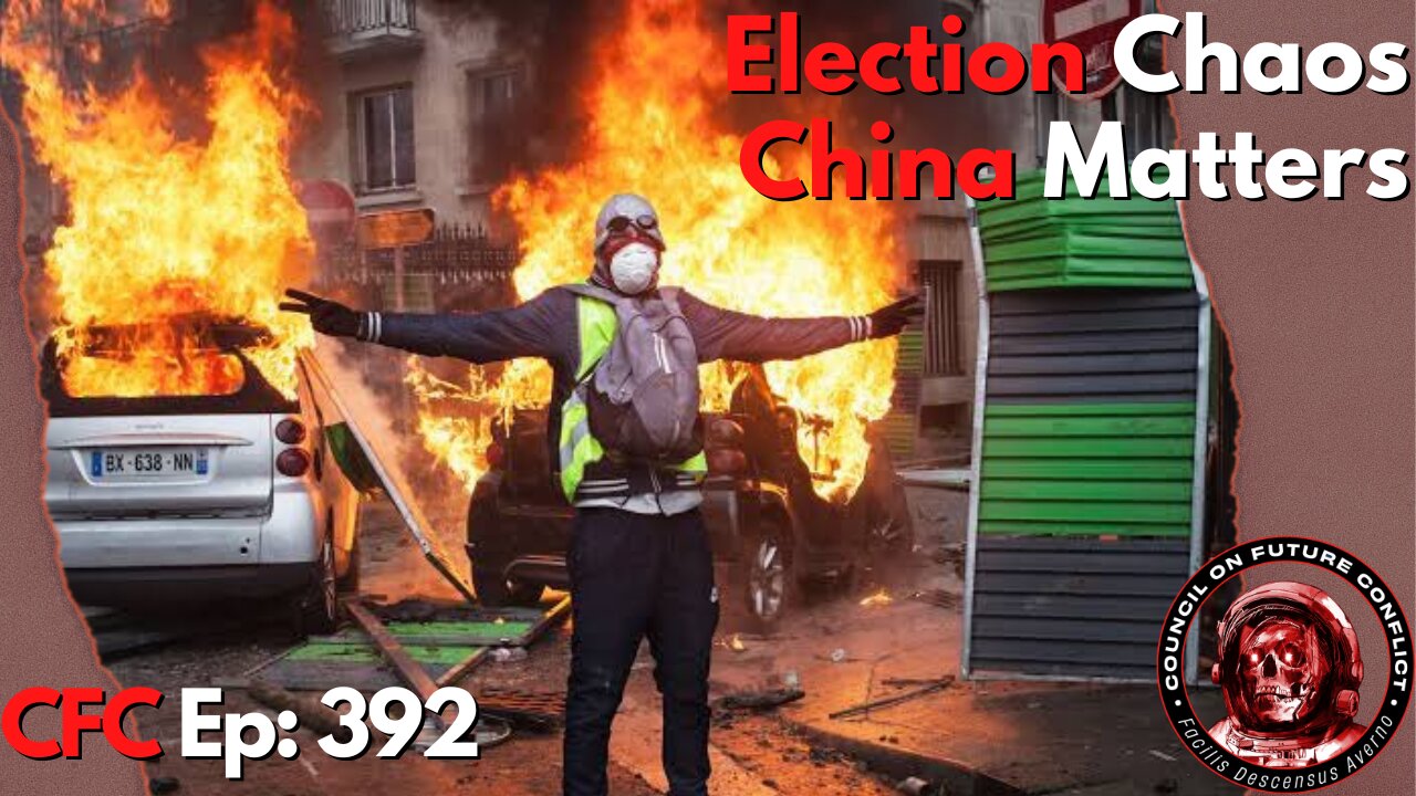 Council on Future Conflict Episode 392: Election Chaos, China Matters