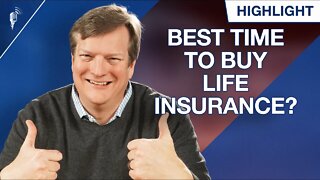 When is the Best Time to Buy Life Insurance?