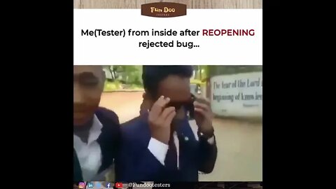 Tester From inside after reopening rejected bug 😂😂😂😂