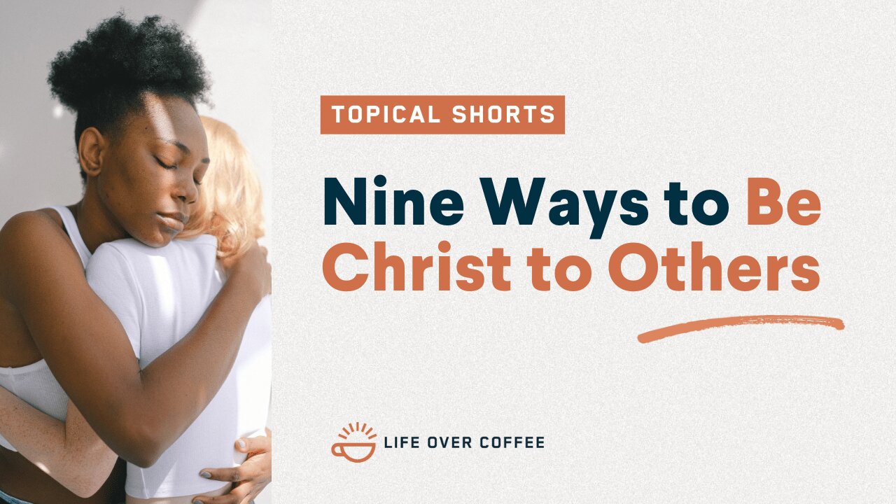 Nine Ways to Be Christ to Others