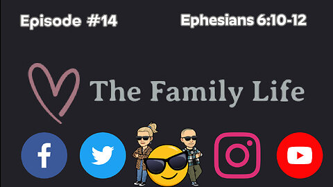 The Family Life Episode #14 Ephesians 6:10-12