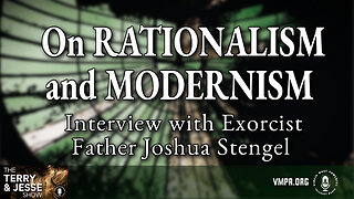 21 Nov 24, The Terry & Jesse Show: On Rationalism and Modernism