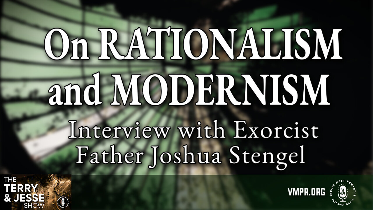 21 Nov 24, The Terry & Jesse Show: On Rationalism and Modernism