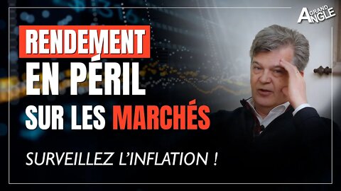 La remontée de l'inflation menace les rendements sur les marchés !