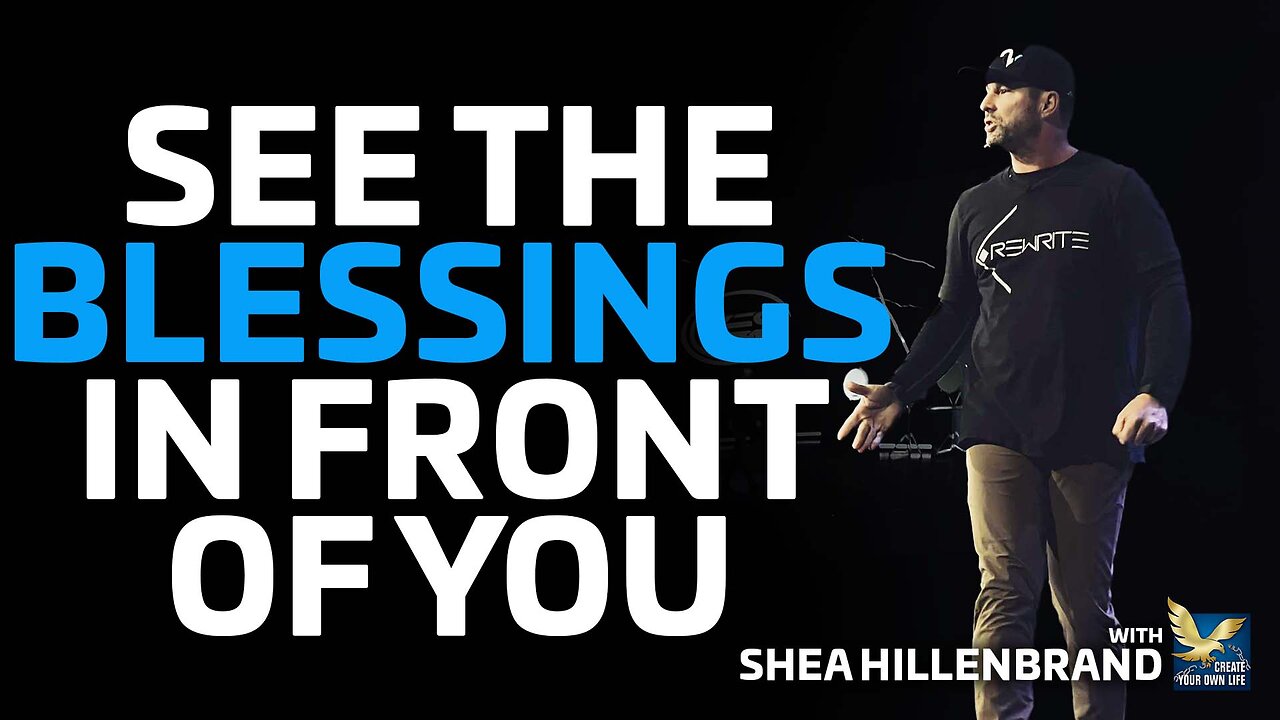 See The Blessings In Front Of You | Shea Hillenbrand