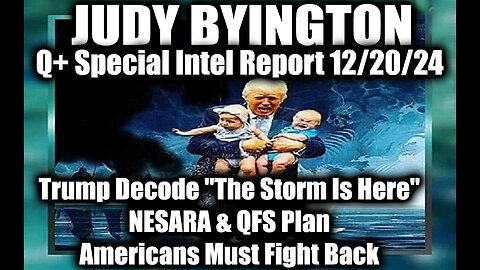 Judy Byington Special Intel 12.20.24 ~ Trump 'The Storm is Here', Nesara & QFS Plan