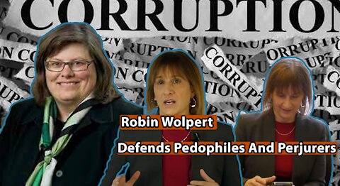 Robin Wolpert - Defends Pedophiles And Perjurers