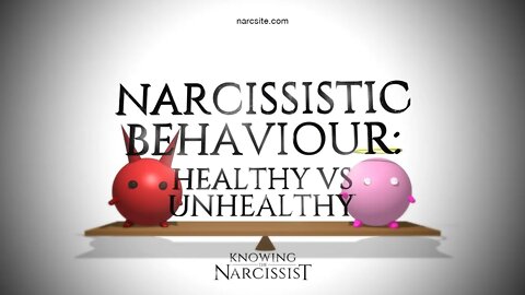 Narcissistic Behaviour : Unhealthy v Healthy