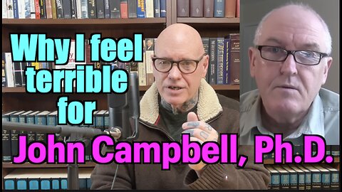 Why I Feel Terrible For John Campbell, Ph.D.