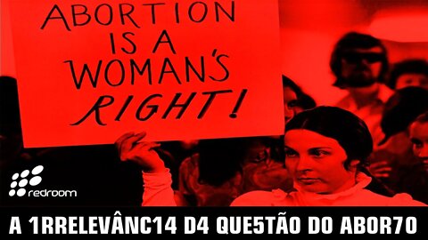 A 1RRELEVÂNC14 D4 QUE5TÃ0 D0 AB0R70 (R4CC00N1NG R4CC00N)