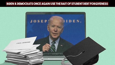Biden & Democrats Once Again Use The Bait Of Student Debt Forgiveness